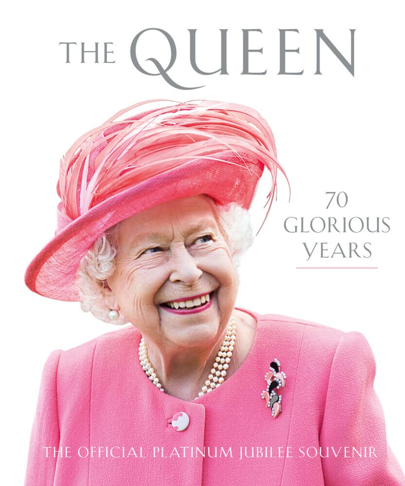 The Queen: 70 Glorious Years - Official Platinum Jubilee Souvenir - Hardcover Book