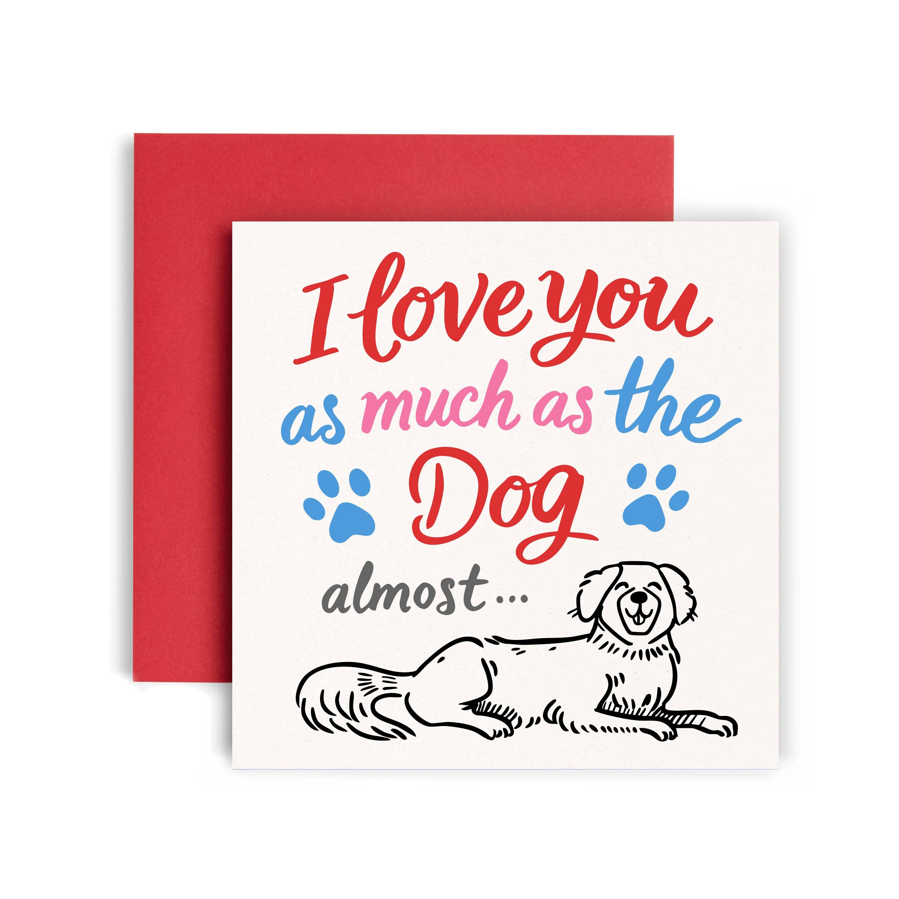 Love you Not as Much as the Pet - Love and Valentines Card: Dog