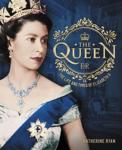 The Queen: The Life and Times of Elizabeth II - by Catherine Ryan - Hardcover Book