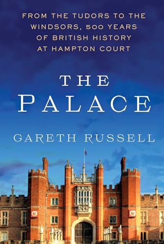 The Palace: From the Tudors to the Windsors, 500 Years of British History at Hampton Court - by Gareth Russell - Hardcover Book